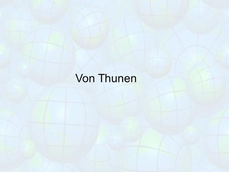 Von Thunen. Some Assumptions made by farmers on what they are going to farm: A farmer is worried about two costs: 1. …and 2. … (of course the farmer is.