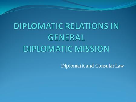 DIPLOMATIC RELATIONS IN GENERAL DIPLOMATIC MISSION