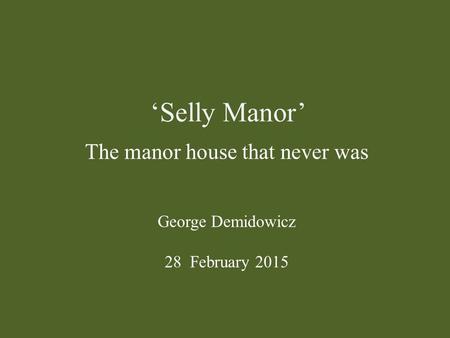 The manor house that never was George Demidowicz 28 February 2015