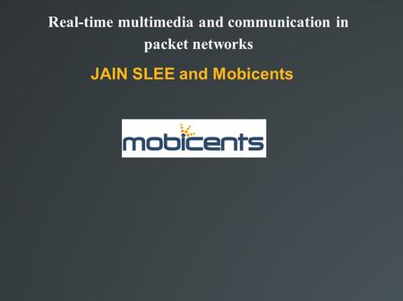 Real-time multimedia and communication in packet networks JAIN SLEE and Mobicents.