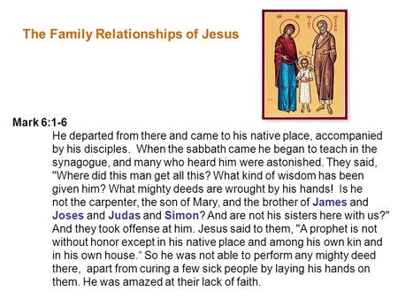 Mark 6:1-6 He departed from there and came to his native place, accompanied by his disciples. When the sabbath came he began to teach in the synagogue,