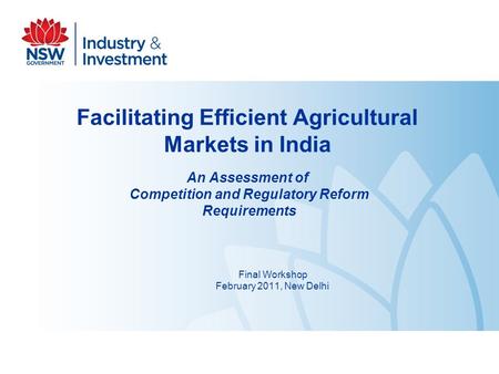 Facilitating Efficient Agricultural Markets in India An Assessment of Competition and Regulatory Reform Requirements Final Workshop February 2011, New.