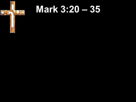 Mark 3:20 – 35. 20 Then Jesus went home. Again such a large crowd gathered that Jesus and his disciples had no time to eat. 21 When his family heard about.