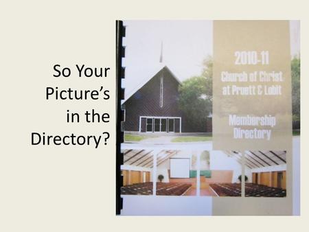 So Your Picture’s in the Directory?.  You have chosen to be identified as a member of this local church.