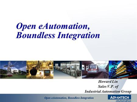 Open eAutomation, Boundless Integration Howard Lin Sales V.P. of Industrial Automation Group.