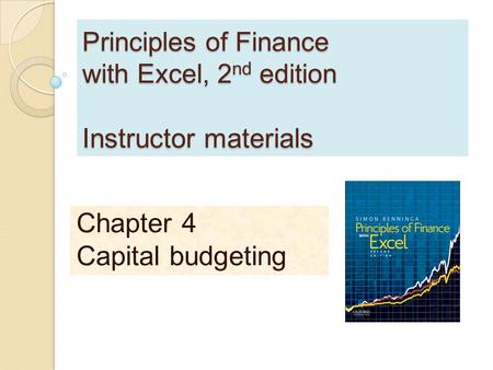 Principles of Finance with Excel, 2 nd edition Instructor materials Chapter 4 Capital budgeting.