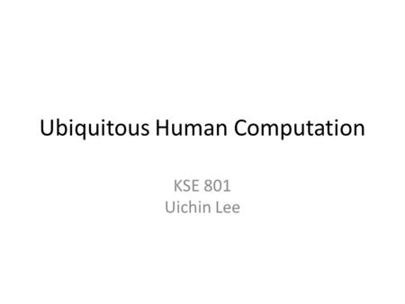 Ubiquitous Human Computation