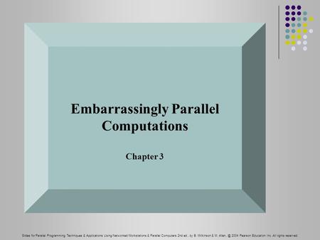 Slides for Parallel Programming Techniques & Applications Using Networked Workstations & Parallel Computers 2nd ed., by B. Wilkinson & M. 2004.