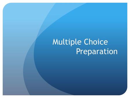 Multiple Choice Preparation. Things to Know Test date is Friday, May 15 th at 8:00 am First portion of the exam is a 60 minute, 75 question multiple choice.