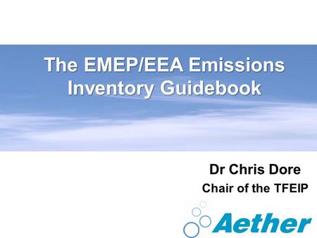 The EMEP/EEA Emissions Inventory Guidebook Dr Chris Dore Chair of the TFEIP.