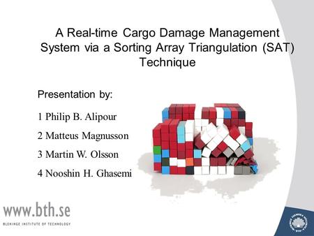 A Real-time Cargo Damage Management System via a Sorting Array Triangulation (SAT) Technique 1 Philip B. Alipour 2 Matteus Magnusson 3 Martin W. Olsson.