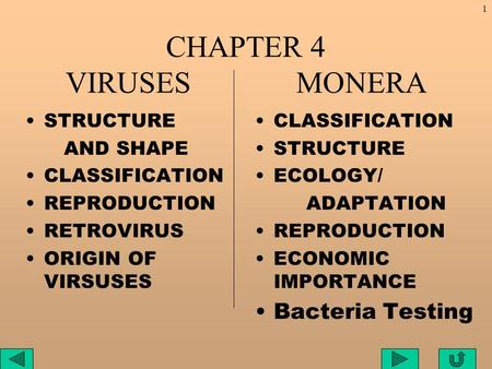 1 CHAPTER 4 VIRUSES MONERA STRUCTURE AND SHAPE CLASSIFICATION REPRODUCTION RETROVIRUS ORIGIN OF VIRSUSES CLASSIFICATION STRUCTURE ECOLOGY/ ADAPTATION REPRODUCTION.