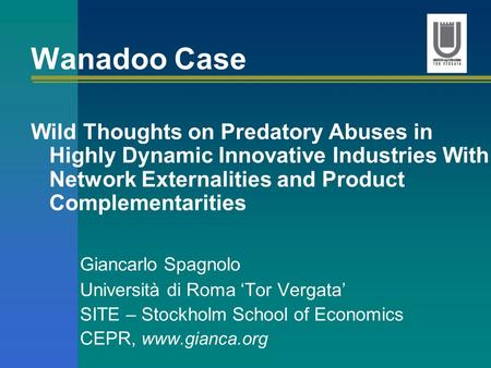 Wanadoo Case Wild Thoughts on Predatory Abuses in Highly Dynamic Innovative Industries With Network Externalities and Product Complementarities Giancarlo.