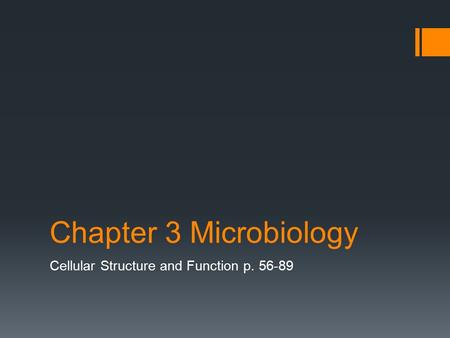 Chapter 3 Microbiology Cellular Structure and Function p. 56-89.