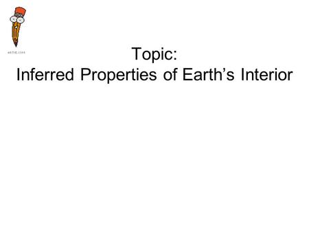 Topic: Inferred Properties of Earth’s Interior