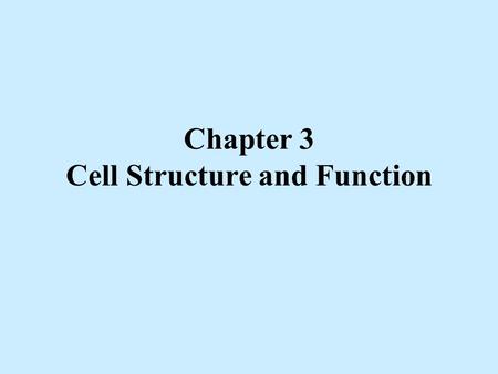 Chapter 3 Cell Structure and Function