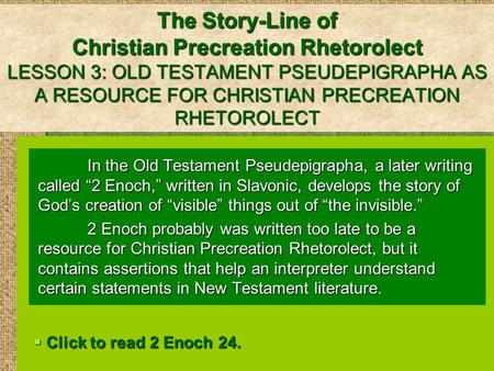 The Story-Line of Christian Precreation Rhetorolect LESSON 3: OLD TESTAMENT PSEUDEPIGRAPHA AS A RESOURCE FOR CHRISTIAN PRECREATION RHETOROLECT In the Old.