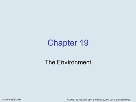 McGraw-Hill/Irwin © 2002 The McGraw-Hill Companies, Inc., All Rights Reserved. Chapter 19 The Environment.