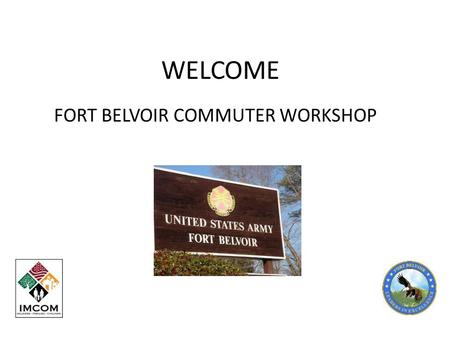 WELCOME FORT BELVOIR COMMUTER WORKSHOP. RIDESHARING CARPOOL AND VANPOOL SAVE TIME AND MONEY!