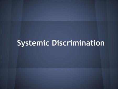 Systemic Discrimination. Classroom Norms 1. Mutual Respect 2. Assume Positive Intent 3. Keep an Open Mind 4. Attentive Listening.