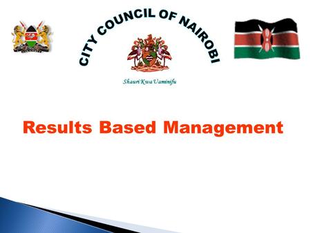 Shauri Kwa Uaminifu Results Based Management.  Evolution of CCN  Adoption of RBM  Achievements  Lessons learned  Challenges.