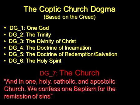 The Coptic Church Dogma (Based on the Creed) DG_1: One God DG_1: One God DG_2: The Trinity DG_2: The Trinity DG_3: The Divinity of Christ DG_3: The Divinity.