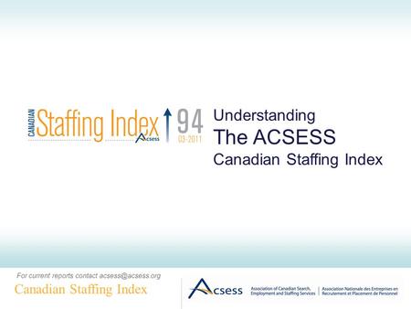 Canadian Staffing Index Understanding The ACSESS Canadian Staffing Index For current reports contact