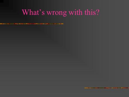 What’s wrong with this? Drill #34 Quote: Persistent work triumphs. ~Virgil Objective: Math TAKS Sound and Light.