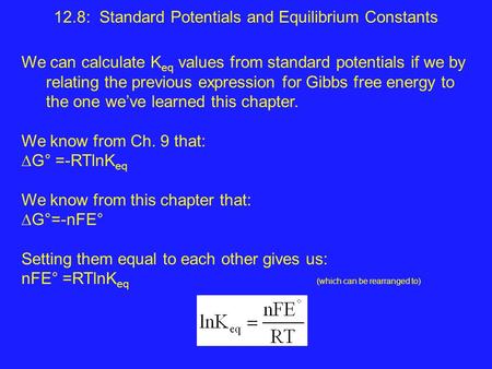 12.8: Standard Potentials and Equilibrium Constants We can calculate K eq values from standard potentials if we by relating the previous expression for.