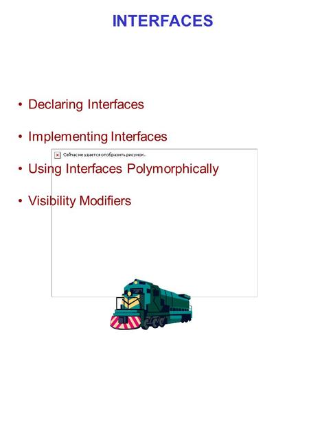 © 2006 Pearson EducationInterfaces1 of 28 INTERFACES Declaring Interfaces Implementing Interfaces Using Interfaces Polymorphically Visibility Modifiers.