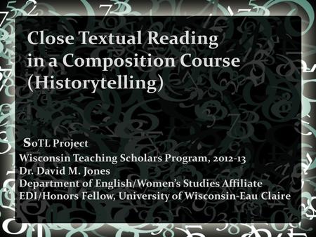 S oTL Project Wisconsin Teaching Scholars Program, 2012-13 Dr. David M. Jones Department of English/Women’s Studies Affiliate EDI/Honors Fellow, University.