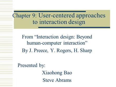 Chapter 9: User-centered approaches to interaction design From “Interaction design: Beyond human-computer interaction” By J. Preece, Y. Rogers, H. Sharp.