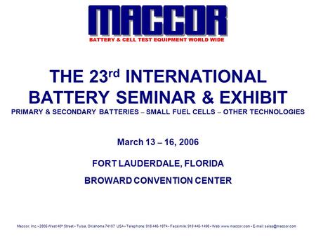 Maccor, Inc. 2805 West 40 th Street Tulsa, Oklahoma 74107 USA Telephone: 918 446-1874 Facsimile: 918 445-1496 Web: