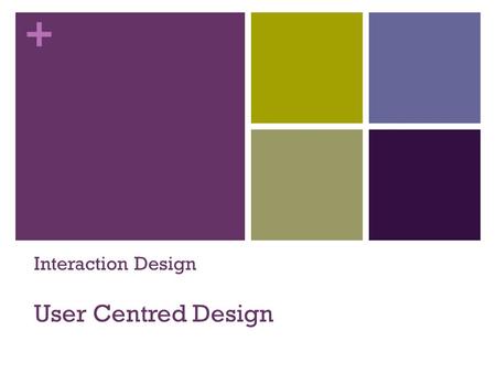 + Interaction Design User Centred Design. + Does the Interface Make sense? Characteristics of successful ID Products makes sense to the users when they.