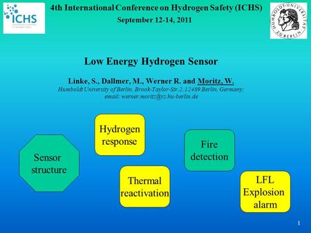 4th International Conference on Hydrogen Safety (ICHS) September 12-14, 2011 1 Low Energy Hydrogen Sensor Linke, S., Dallmer, M., Werner R. and Moritz,