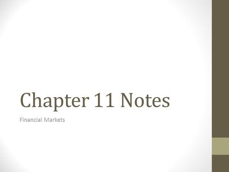 Chapter 11 Notes Financial Markets. Saving & Investing What is an Investment? The act of redirecting resources from being consumed today so that they.