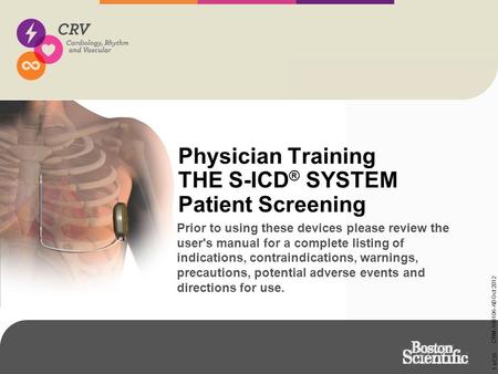 1 of 26 CRM-106106-AB Oct 2012 Physician Training THE S-ICD ® SYSTEM Patient Screening Prior to using these devices please review the user's manual for.