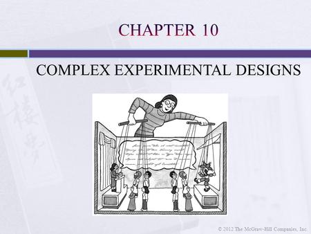 COMPLEX EXPERIMENTAL DESIGNS © 2012 The McGraw-Hill Companies, Inc.