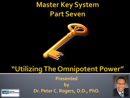 Presented by Dr. Peter C. Rogers, D.D., PhD.. Utilizing The Omnipotent Power  The Objective is the physical, visible and personal which is recognized.