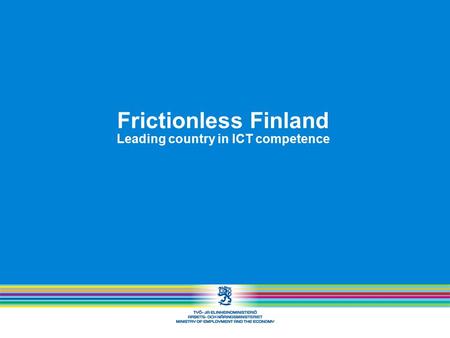 Frictionless Finland Leading country in ICT competence.