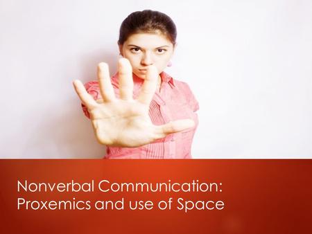 Nonverbal Communication: Proxemics and use of Space.