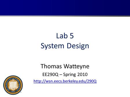 Lab 5 System Design Thomas Watteyne EE290Q – Spring 2010