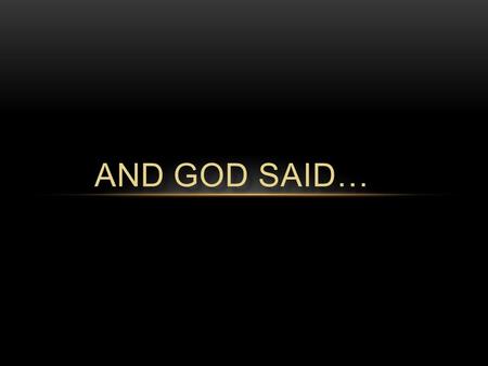 AND GOD SAID…. … for ever since the world was created, people have seen the earth and sky. Through everything God made, they can clearly see his invisible.