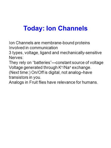 Ion Channels are membrane-bound proteins Involved in communication 3 types, voltage, ligand and mechanically-sensitive Nerves: They rely on “batteries”—constant.