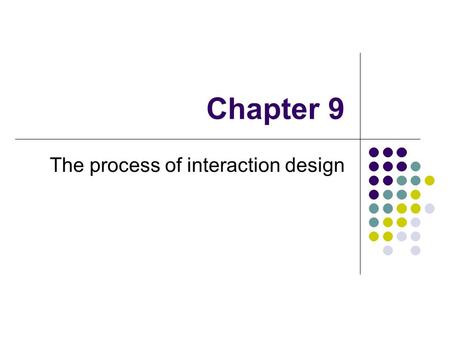 Chapter 9 The process of interaction design. Fundamental activities Understanding the requirements Producing a design solution that satisfies those requirements.