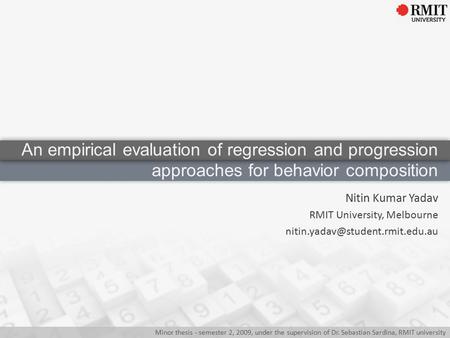 Nitin Kumar Yadav RMIT University, Melbourne Minor thesis - semester 2, 2009, under the supervision of Dr. Sebastian Sardina,