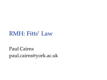 RMH: Fitts’ Law Paul Cairns