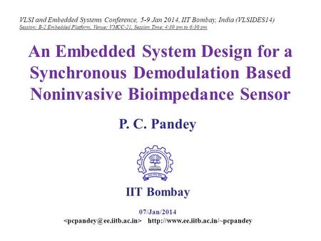 VLSI and Embedded Systems Conference, 5-9 Jan 2014, IIT Bombay, India (VLSIDES14) Session: B-2 Embedded Platform, Venue: VMCC-21, Session Time: 4:30 pm.