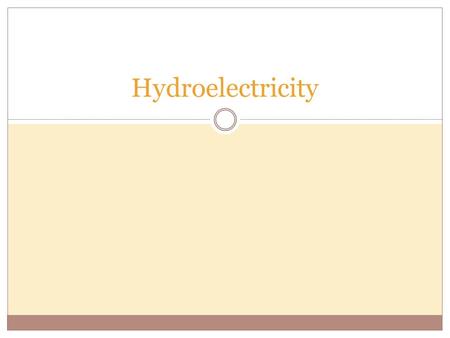 Hydroelectricity. little bit of information about hydroelectricity, well first is does involve water it can either be falling or the flow of the water.