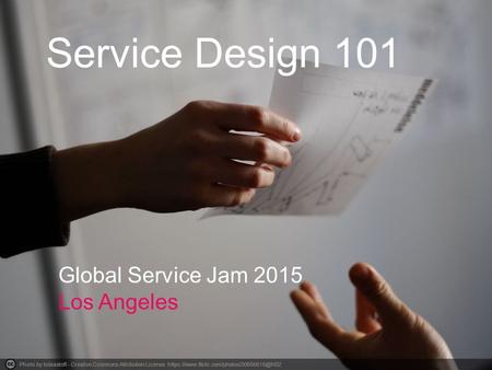 Photo by tobiastoft - Creative Commons Attribution License Service Design 101 Global Service Jam 2015 Los Angeles.